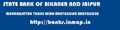 STATE BANK OF BIKANER AND JAIPUR  MAHARASHTRA THANE MIRA-BHAYANDAR BHAYANDER  banks information 